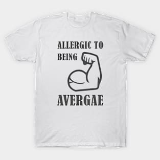 Allergic to being Average T-Shirt